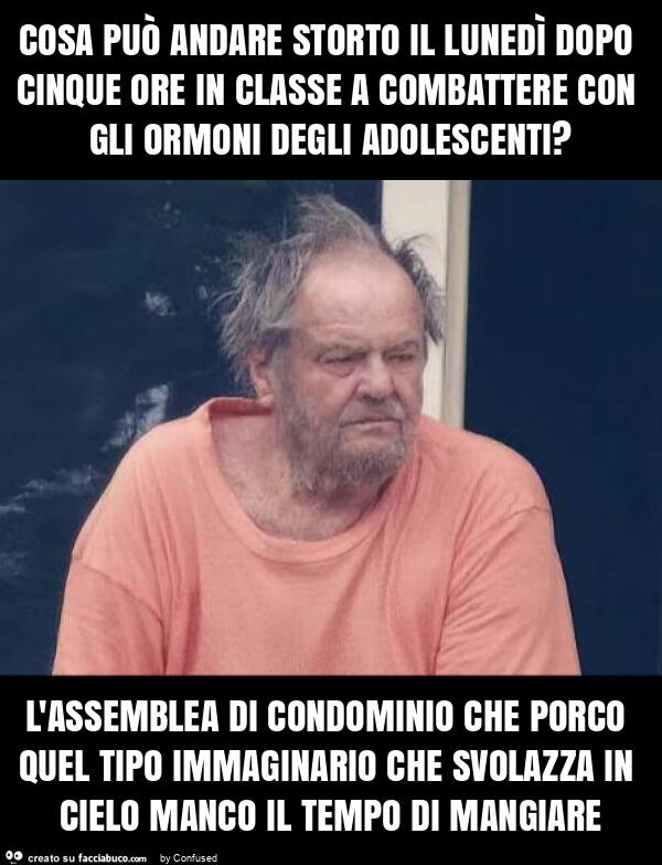 Cosa può andare storto il lunedì dopo cinque ore in classe a combattere con gli ormoni degli adolescenti? L'assemblea di condominio che porco quel tipo immaginario che svolazza in cielo manco il tempo di mangiare