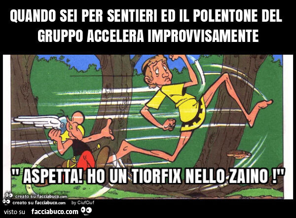 Quando sei per sentieri ed il polentone del gruppo accelera improvvisamente