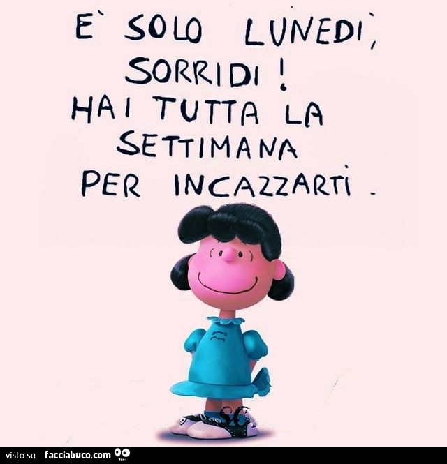 È solo lunedì, sorridi! Hai tutta la settimana per incazzarti