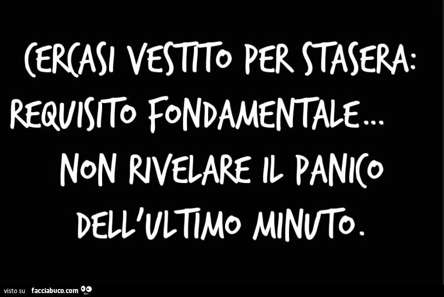 Cercasi vestito per stasera: requisito fondamentale… non rivelare il panico dell'ultimo minuto