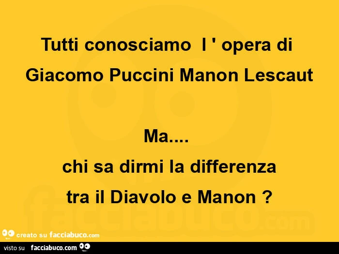Tutti conosciamoย l 'opera di giacomo puccini manon lescaut ma… chi sa dirmi la differenza tra il diavolo e manon?