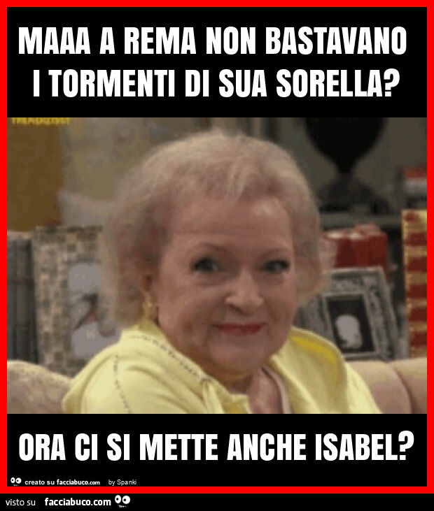 Maaa a rema non bastavano i tormenti di sua sorella? Ora ci si mette anche isabel?