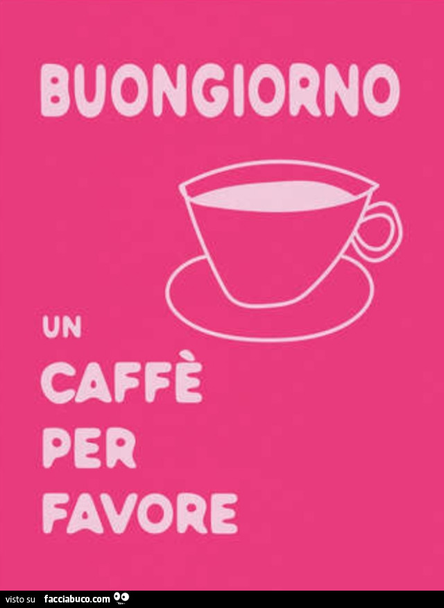 Buongiorno un caffè per favore