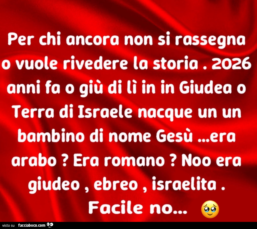 Per chi ancora non si rassegna o vuole rivedere la storia. 2026 anni fa o giù di lì in in giudea o terra di israele nacque un un bambino di nome gesù&hellip; era arabo? Era romano? Noo era giudeo, ebreo, israelita. Facile no&hellip;