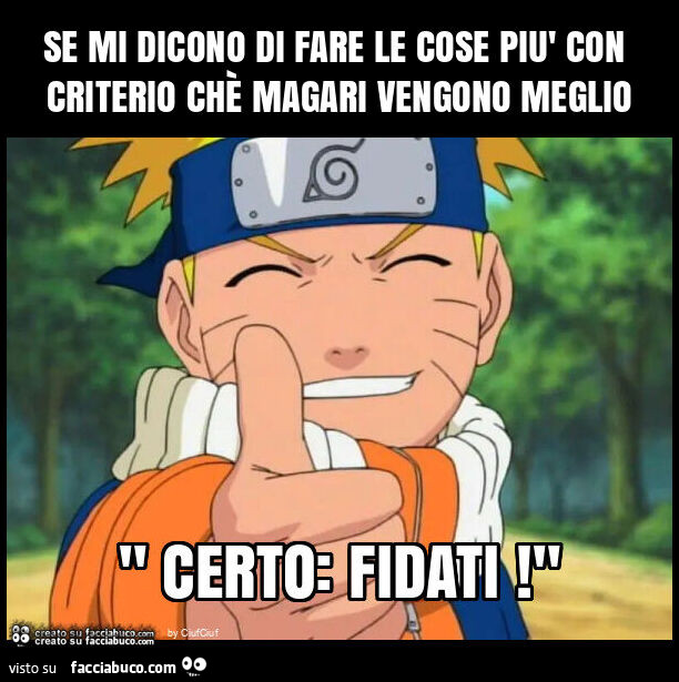 Se mi dicono di fare le cose più con criterio chè magari vengono meglio