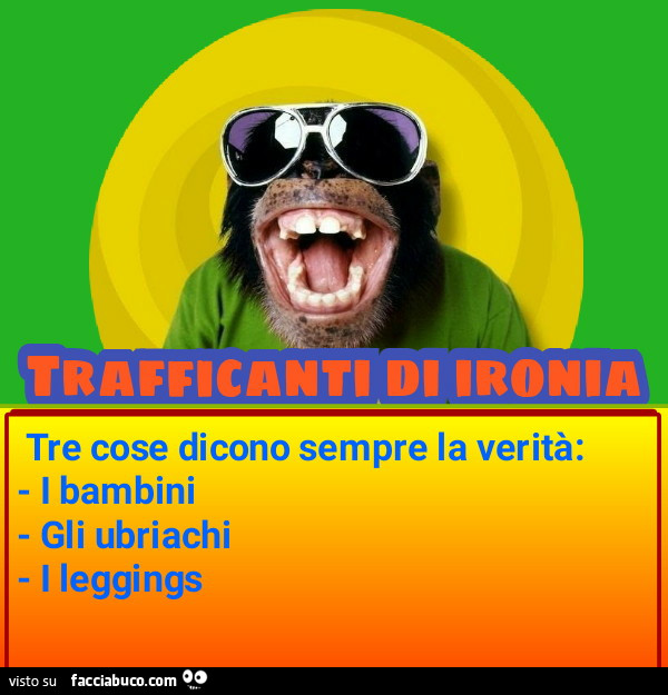 Tre cose dicono sempre la verità i bambini gli ubriachi i leggins