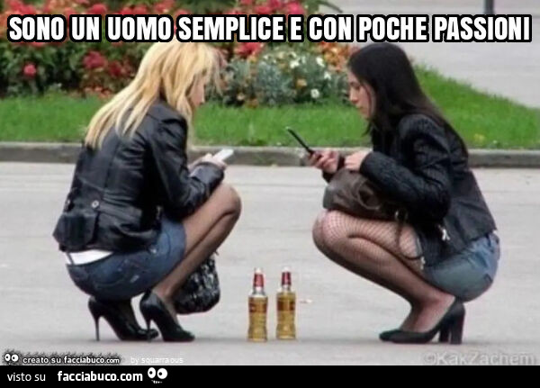 Sono un uomo semplice e con poche passioni