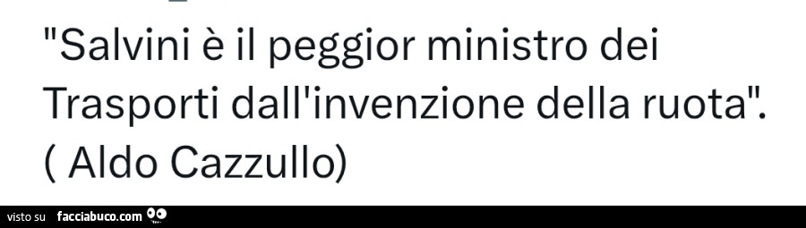 Salvini è il peggior ministro dei trasporti dall'invenzione della ruota. Aldo Cazzullo