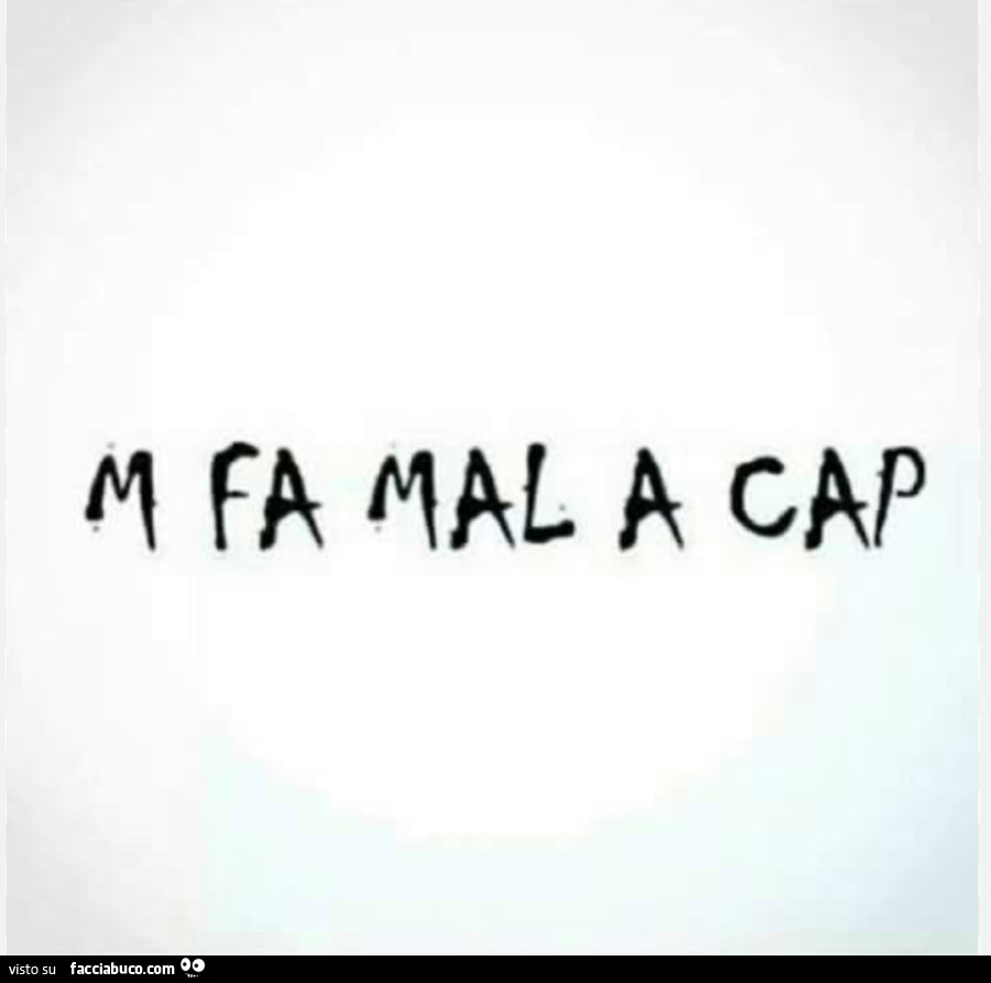 M fa mal a cap