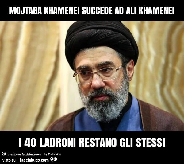 Mojtaba khamenei succede ad ali khamenei i 40 ladroni restano gli stessi
