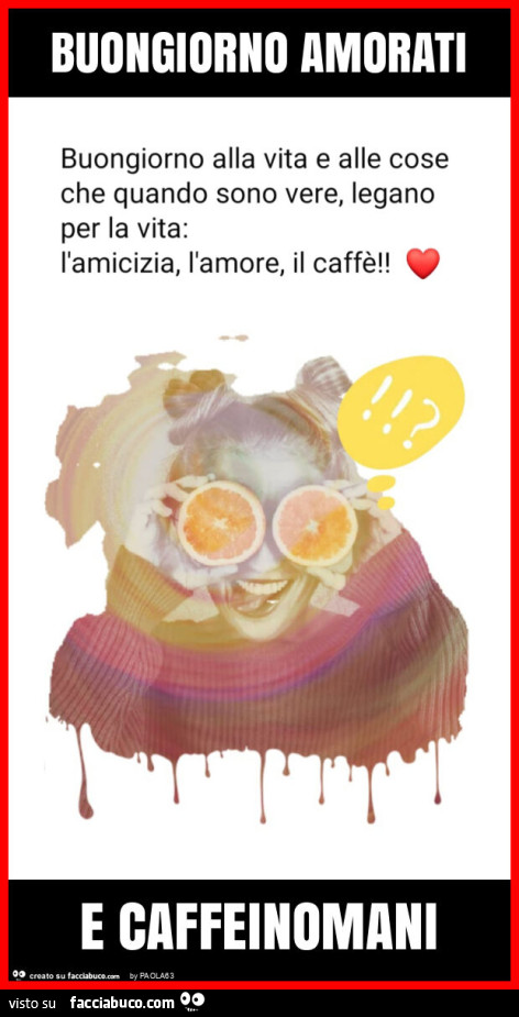 Buongiorno amorati e caffeinomani