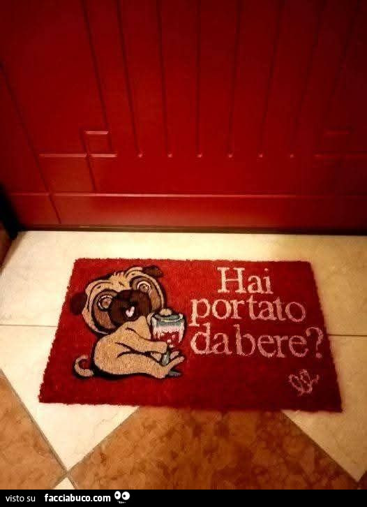 Tappetino hai portato da bere?
