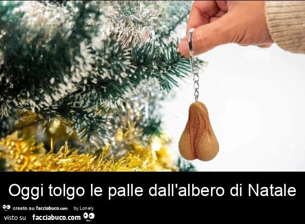 Oggi tolgo le palle dall'albero di natale