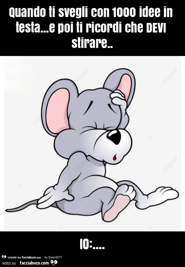 Quando ti svegli con 1000 idee in testa… e poi ti ricordi che devi stirare. Io