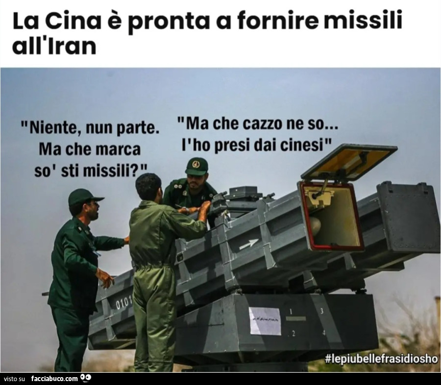 La Cina è pronta a fornire missili all'iran niente nun parte ma che marca so sti missili ma che cazzo ne so l'ho presi dai cinesi le più belle frasi di osho