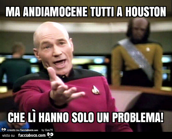 Ma andiamocene tutti a houston che lì hanno solo un problema
