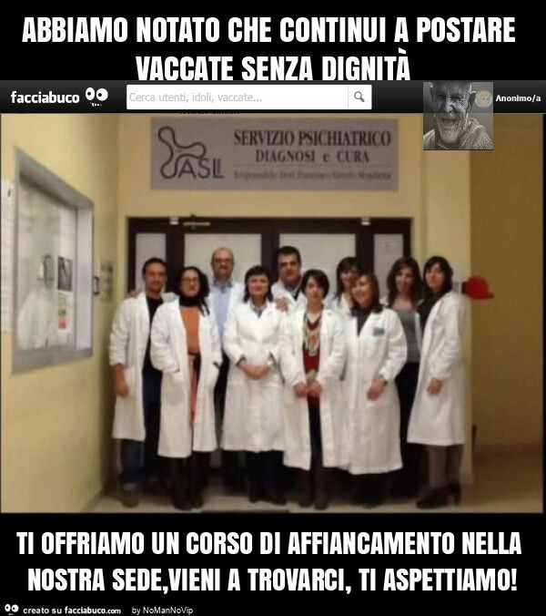 Abbiamo notato che continui a postare vaccate senza dignità ti offriamo un corso di affiancamento nella nostra sede, vieni a trovarci, ti aspettiamo