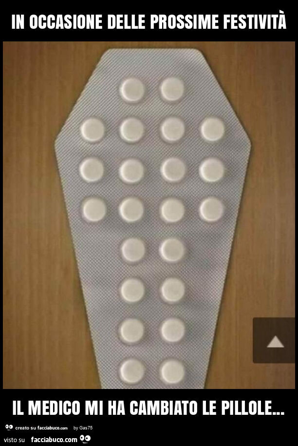 In occasione delle prossime festivitร il medico mi ha cambiato le pillole