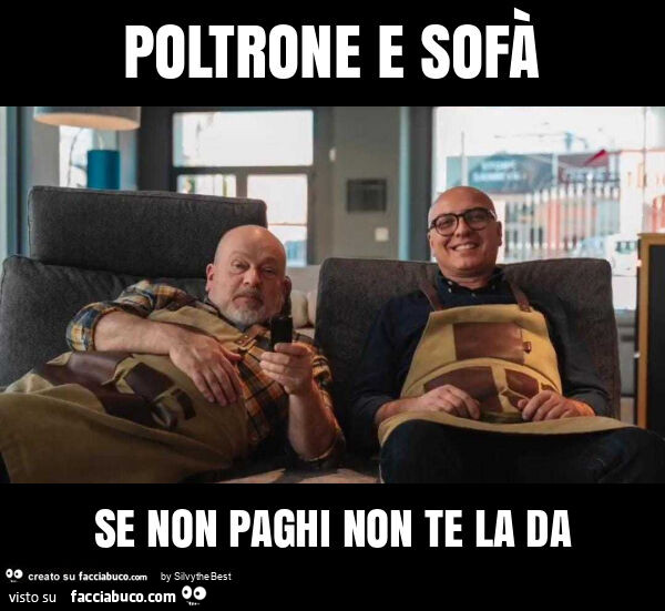 Poltrone e sofà se non paghi non te la da
