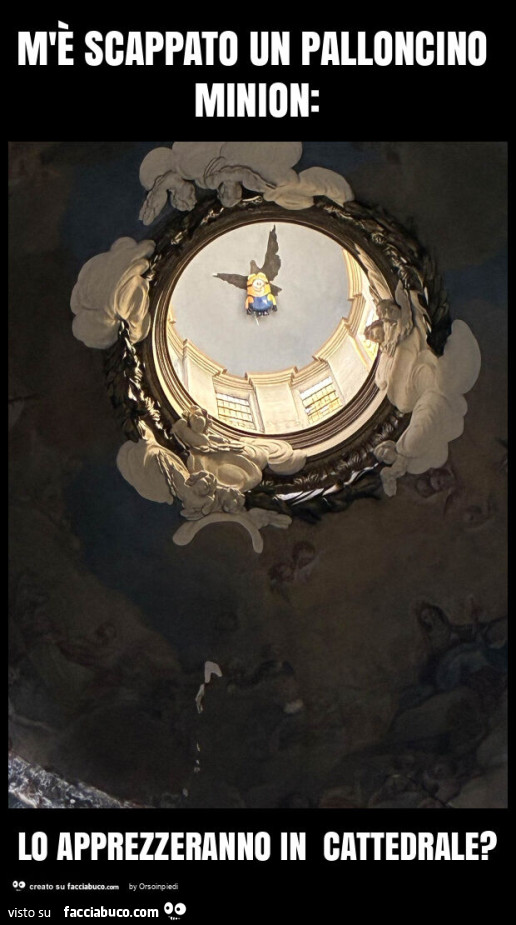 M'è scappato un palloncino minion: lo apprezzeranno in cattedrale?