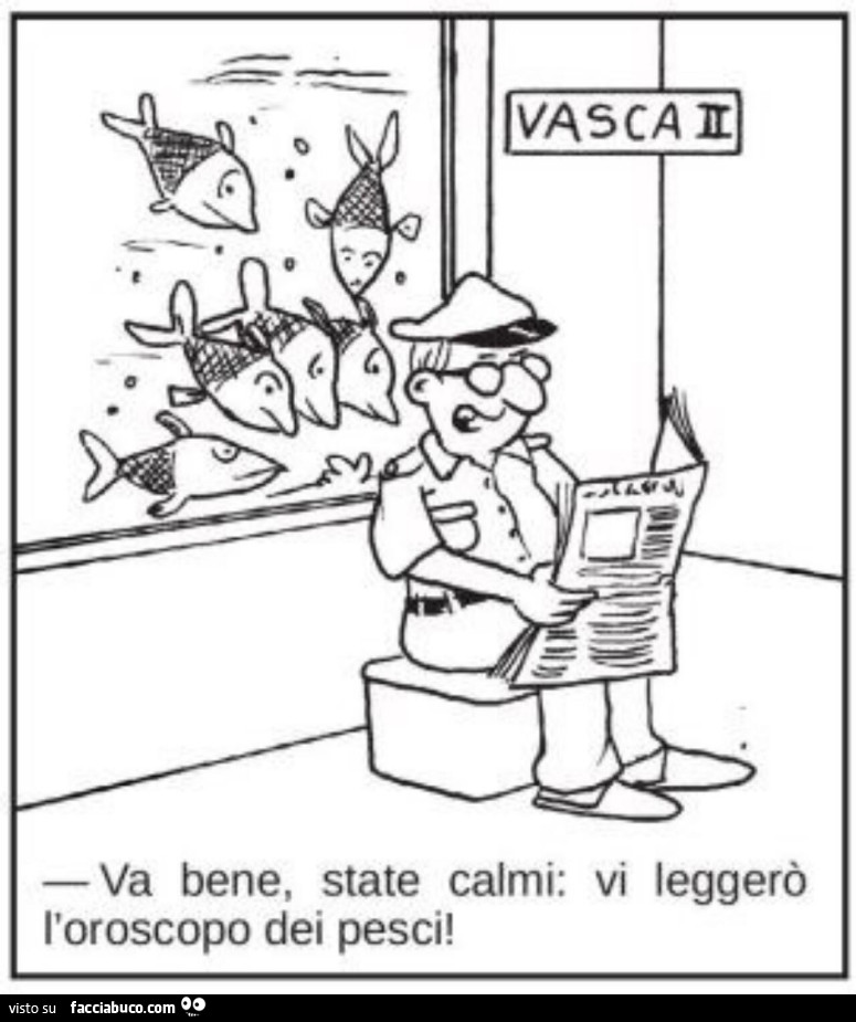 Va bene, state calmi: vi leggerò l'oroscopo dei pesci
