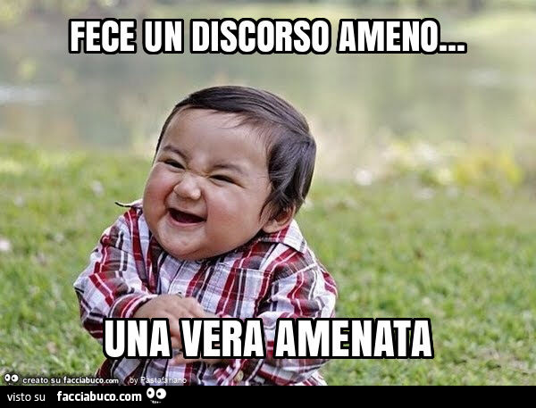 Fece un discorso ameno… una vera amenata