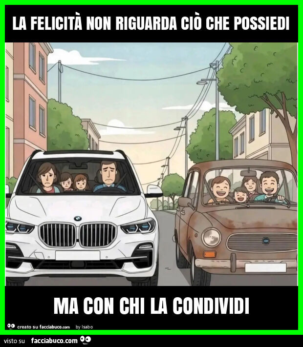 La felicità non riguarda ciò che possiedi ma con chi la condividi