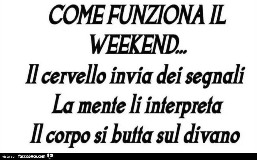 Come funziona il weekend il cervello invia dei segnali la mente li interpreta il corpo si butta sul divano