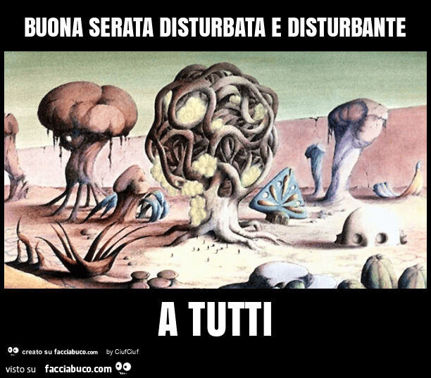 Buona serata disturbata e disturbante a tutti