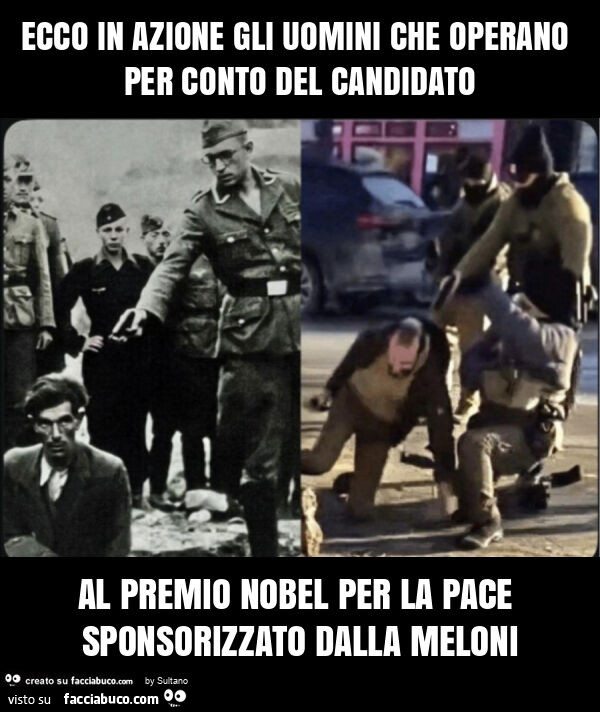 Ecco in azione gli uomini che operano per conto del candidato al premio nobel per la pace sponsorizzato dalla meloni
