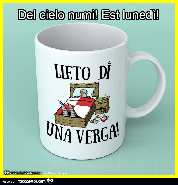 Del cielo numi! Est lunedì