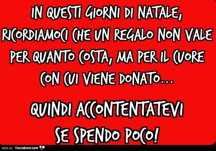In questi giorni di Natale, ricordiamoci che un regalo non vale per quanto costa, ma per il cuore con cui viene donato&hellip; quindi accontentatevi se spendo poco