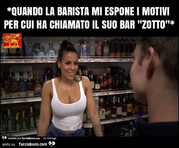 *quando la barista mi espone i motivi per cui ha chiamato il suo bar "zotto"*