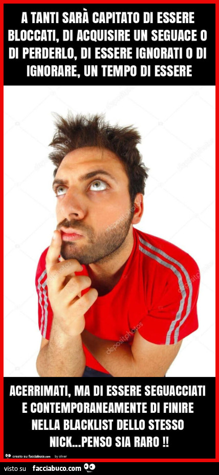 A tanti sarà capitato di essere bloccati, di acquisire un seguace o di perderlo, di essere ignorati o di ignorare, un tempo di essere acerrimati, ma di essere seguacciati e contemporaneamente di finire nella blacklist dello stesso nick… penso sia r