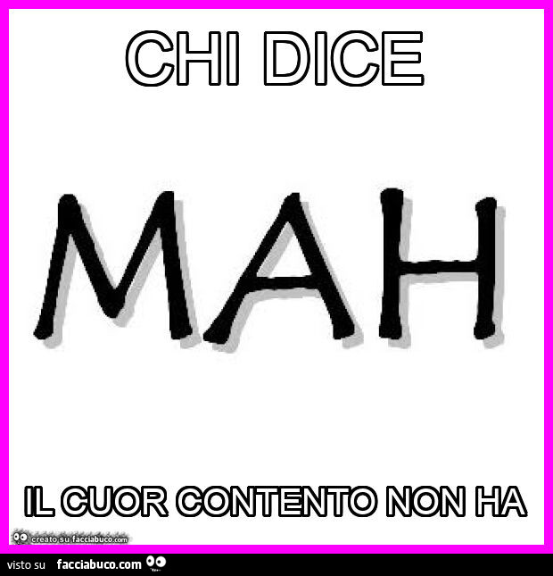 Chi dice il cuor contento non ha