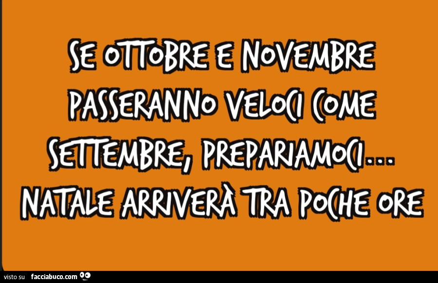 Se ottobre e novembre passeranno veloci come settembre, prepariamoci… natale arriverà tra poche ore