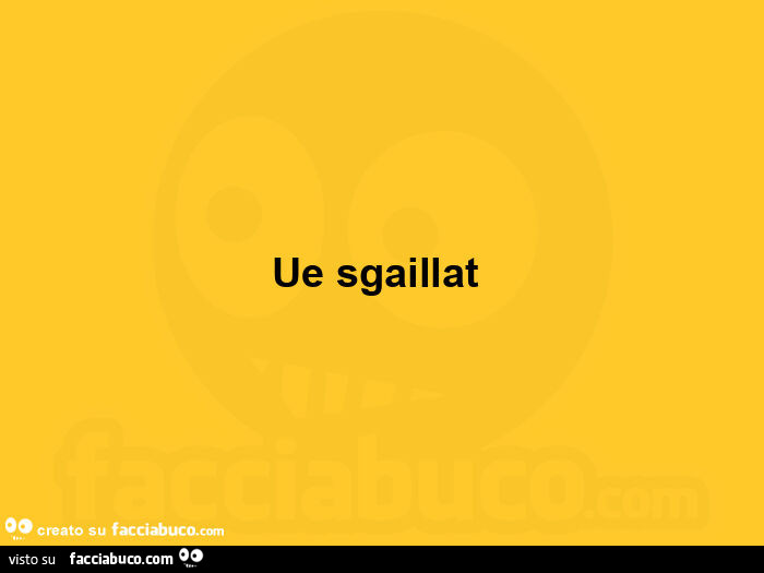 Ue sgaillat