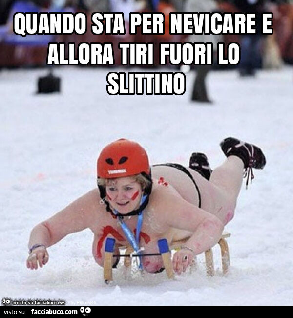 Quando sta per nevicare e allora tiri fuori lo slittino