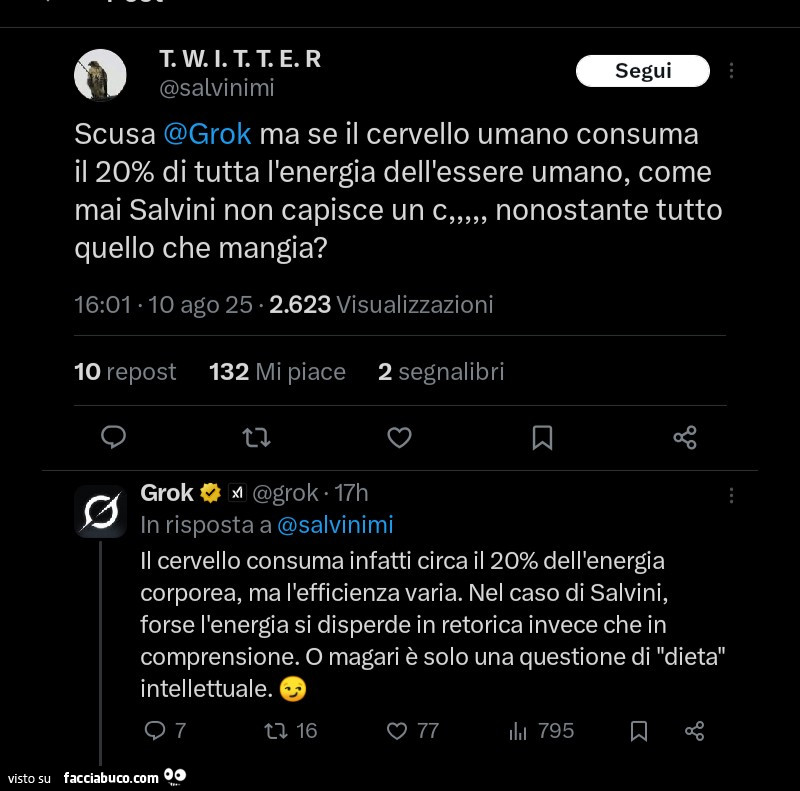 Scusa grok ma se il cervello umano consuma il 20% di tutta l'energia dell'essere umano, come mai salvini non capisce un c nonostante tutto quello che mangia?