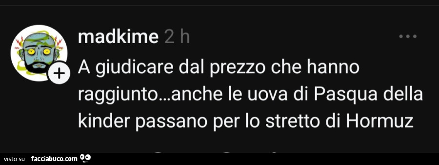 A giudicare dal prezzo che hanno raggiunto&hellip; anche le uova di pasqua della kinder passano per lo stretto di hormuz