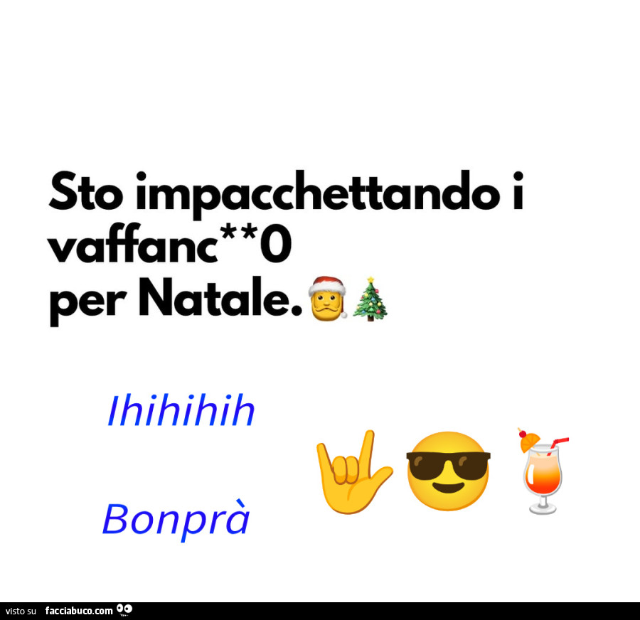 Sto impacchettando i vaffanculo per natale. Ihihihih bonprà