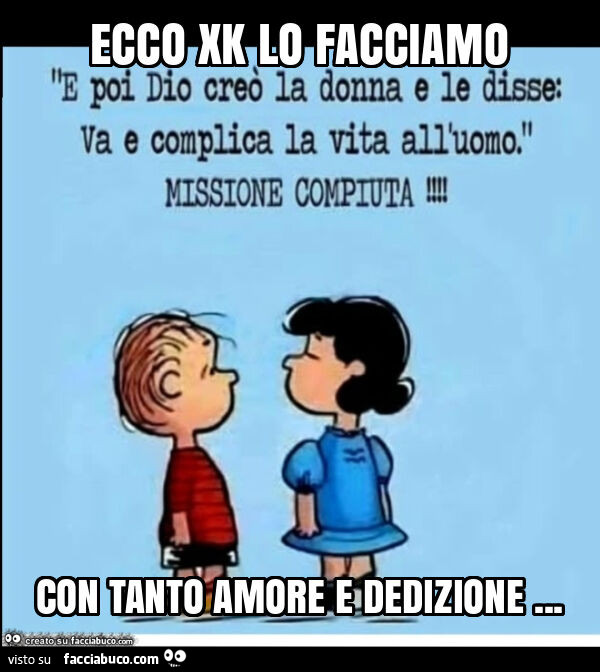 Ecco xk lo facciamo con tanto amore e dedizione