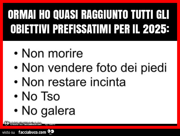 Ormai ho quasi raggiunto tutti gli obiettivi prefissatimi per il 20255non morire non vendere foto dei piedi no tso no galera