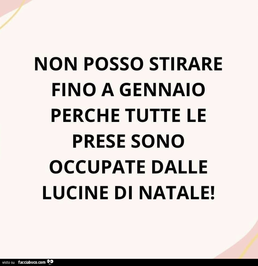 Non posso stirare fino a gennaio perche tutte le prese sono occupate dalle lucine di natale