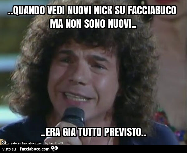 Quando vedi nuovi nick su facciabuco ma non sono nuovi… era gia tutto previsto