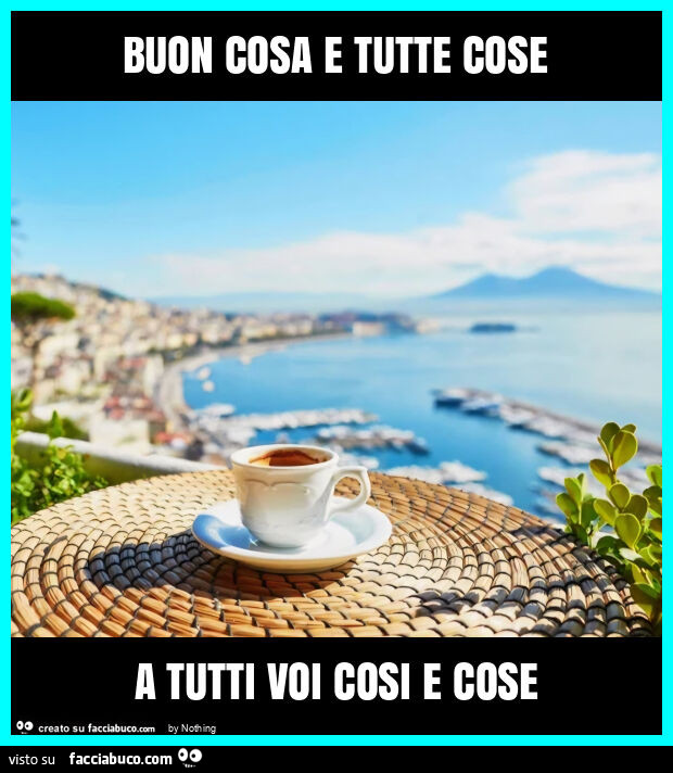 Buon cosa e tutte cose a tutti voi cosi e cose