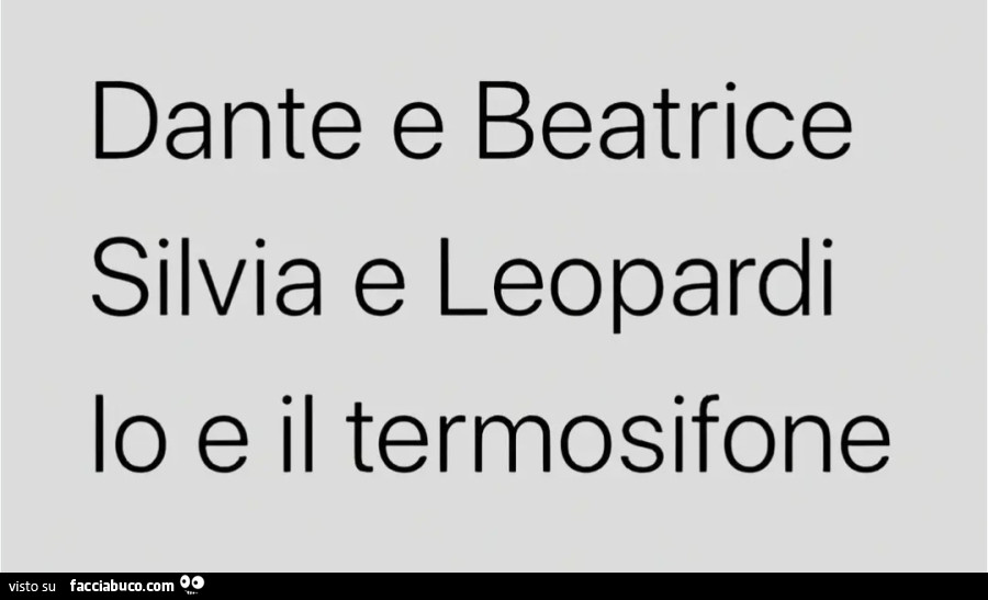 Dante e beatrice silvia e leopardi io e il termosifone