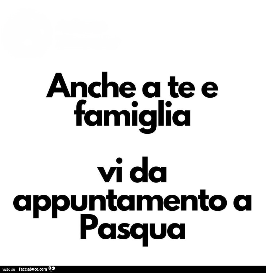 Anche a te e famiglia vi da appuntamento a pasqua