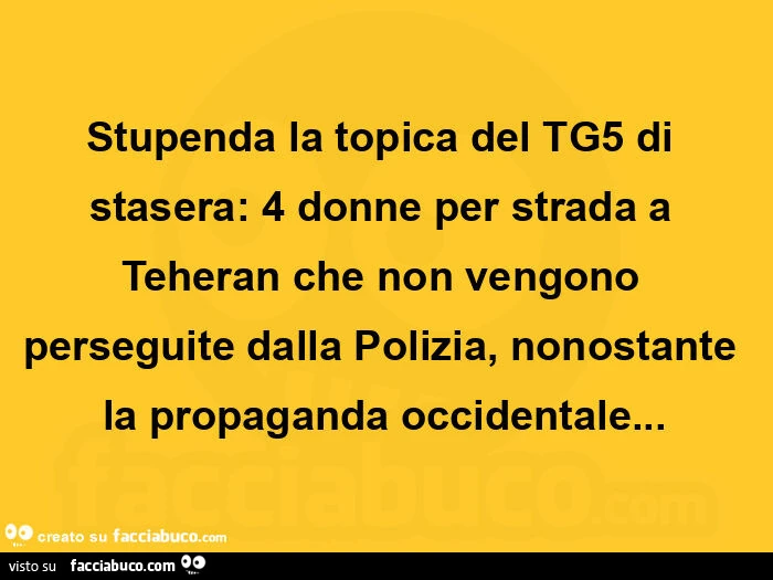 Stupenda la topica del tg5 di stasera: 4 donne per strada a teheran che non vengono perseguite dalla polizia, nonostante la propaganda occidentale