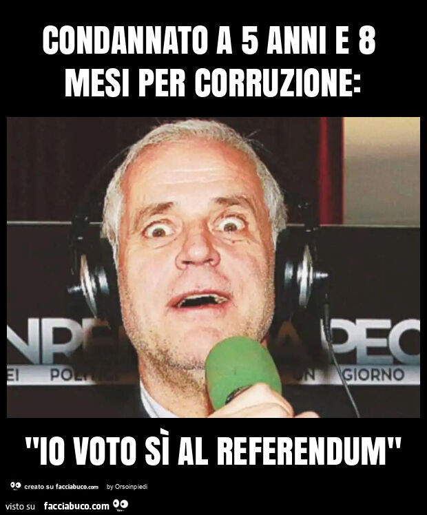 Condannato a 5 anni e 8 mesi per corruzione: "io voto sì al referendum"